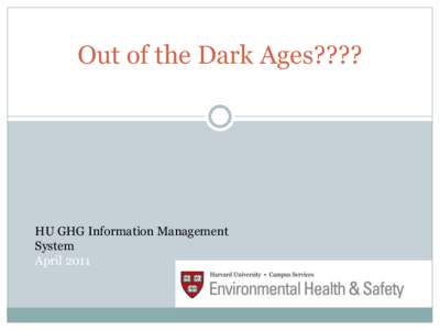 Out of the Dark Ages????  HU GHG Information Management System April 2011