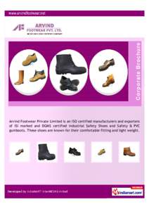 Arvind Footwear Private Limited is an ISO certified manufacturers and exporters of ISI marked and DGMS certified Industrial Safety Shoes and Safety & PVC gumboots. These shoes are known for their comfortable fitting and 