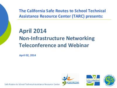 !  The!California!Safe!Routes!to!School!Technical! Assistance!Resource!Center!(TARC)!presents:!  !