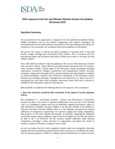 ISDA response to the Fair and Effective Markets Review Consultation 30 January 2015 Executive Summary We are grateful for the opportunity to respond to the Fair and Effective Markets Review (FEMR) consultation and for th