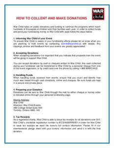 HOW TO COLLENT AND MAKE DONATIONS War Child relies on public donations and funding to continue the programs which reach hundreds of thousands of children and their families each year. In order to collect funds and send y