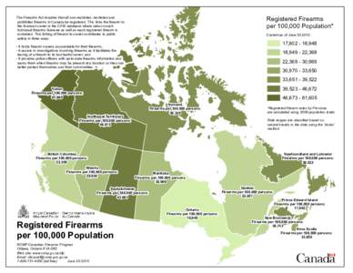 Registered Firearms per 100,000 Population* The Firearms Act requires that all non-restricted, restricted and prohibited firearms in Canada be registered. This links the firearm to the licensed owner in the CFIS database