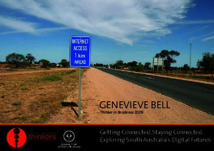 GENEVIEVE BELL Thinker in Residence 2009 Getting Connected, Staying Connected: Exploring South Australia’s Digital Futures