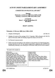 ACP-EU JOINT PARLIAMENTARY ASSEMBLY COMMITTEE ON POLITICAL AFFAIRS 1 Meeting Wednesday, 11 February 2009, from[removed]to[removed]Thursday, 12 February 2009, from 9.00 to[removed]ACP HOUSE