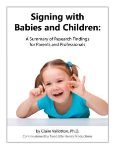 Signing with Babies and Children: A Summary of Research Findings for Parents and Professionals  by Claire Vallotton, Ph.D.