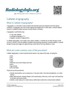 Scan for mobile link.  Catheter Angiography What is Catheter Angiography? Angiography is a minimally invasive medical test that helps physicians diagnose and treat medical conditions. Angiography uses one of three imagin