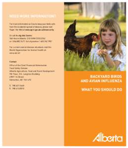 NEED MORE INFORMATION? For more information on how to keep your birds safe from the incidental spread of disease, please visit Ropin’ the Web at www.agric.gov.ab.ca/biosecurity. Or call the Ag Info Centre: Toll-free in