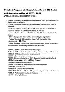 Detailed Program of Silver Jubilee Meet 1987 batch and Annual Function of UPTTI, 2012 27th January, 2012 (Day One) • 10-30 to 11-00AM: Assembling and welcome of 1987 batch Alumnus by the institute at Adutorim • 11-00