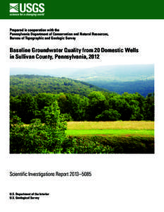 Prepared in cooperation with the Pennsylvania Department of Conservation and Natural Resources, Bureau of Topographic and Geologic Survey Baseline Groundwater Quality from 20 Domestic Wells in Sullivan County, Pennsylvan