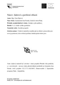 Název: Jádrové a periferní oblasti Autor: Mgr. Petra Šípková Název školy: Gymnázium Jana Nerudy, škola hl. města Prahy Předmět, mezipředmětové vztahy: Zeměpis a jeho aplikace, Ročník: ročník 