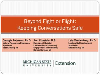 Beyond Fight or Flight: Keeping Conversations Safe Georgia Peterson, Ph.D. Ann Chastain, M.S. Lela Vandenberg, Ph.D.