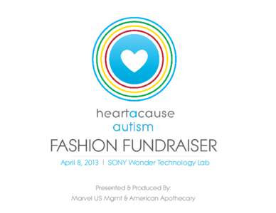 FASHION FUNDRAISER April 8, 2013 | SONY Wonder Technology Lab Presented & Produced By: Marvel US Mgmt & American Apothecary