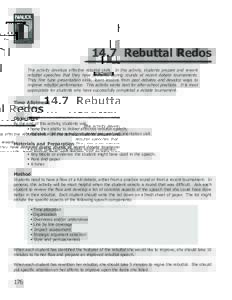 14.7 Rebuttal Redos This activity develops effective rebuttal skills. In this activity, students prepare and rework rebuttal speeches that they have delivered during rounds at recent debate tournaments. They fine tune pr