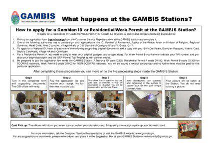 What happens at the GAMBIS Stations? How to apply for a Gambian ID or Residential/Work Permit at the GAMBIS Station? To apply for a National ID or Residential/Work Permit you need to be 18 years or above and complete following preparations: