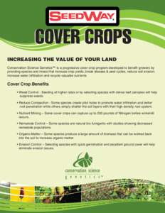 COVER CROPS INCREASING THE VALUE OF YOUR LAND Conservation Science Genetics™ is a progressive cover crop program developed to benefit growers by providing species and mixes that increase crop yields, break disease & pe