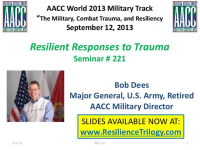 AACC World 2013 Military Track “The Military, Combat Trauma, and Resiliency September 12, 2013 Resilient Responses to Trauma Seminar # 221