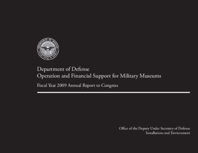 Department of Defense Operation and Financial Support for Military Museums Fiscal Year 2009 Annual Report to Congress Office of the Deputy Under Secretary of Defense Installations and Environment