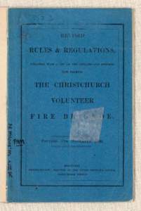Revised rules & regulations, together with a list of the officers and members now forming the Christchurch Volunteer Fire Brigade, founded 7th Nov., 1860.