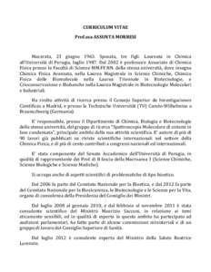 CURRICULUM VITAE Prof.ssa ASSUNTA MORRESI Macerata, 23 giugno[removed]Sposata, tre figli. Laureata in Chimica all’Università di Perugia, luglio[removed]Dal 2002 è professore Associato di Chimica Fisica presso la Facoltà