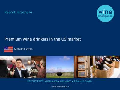Report Brochure  Premium wine drinkers in the US market AUGUSTREPORT PRICE • USD 6,600 • GBP 4,000 • 8 Report Credits