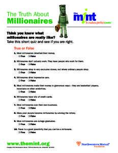 The Truth About  Millionaires Think you know what millionaires are really like? Take this short quiz and see if you are right.