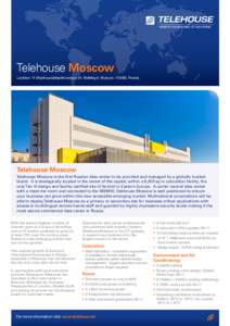 Telehouse Moscow Location: 11 Sharikopodshipnikovskaya St, Building 8, Moscow, 115088, Russia Telehouse Moscow Telehouse Moscow is the first Russian data center to be provided and managed by a globally trusted brand. It 