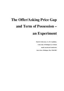 The Offer/Asking Price Gap and Term of Possession – an Experiment Mark D. Schweizer, LL.M. Candidate, University of Michigan Law School email: [removed]