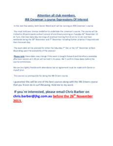 Attention all club members. IRB Crewman`s course Expressions Of Interest In the next few weeks, both Daniel Wood and I will be running an IRB Crewman`s course. You must hold your bronze medallion to undertake the crewman