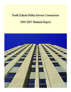 North Dakota Public Service Commission[removed]Biennial Report About the Cover This cover displays a photograph of the North Dakota State Capitol Building. The photograph “Skyscraper of the Prairie,” was taken by