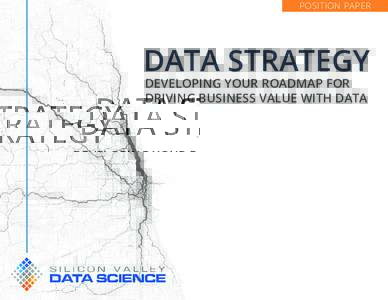 POSITION PAPER  DATA STRATEGY DEVELOPING YOUR ROADMAP FOR DRIVING BUSINESS VALUE WITH DATA