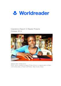 Operations Report: E-Reader Projects October 2014 # Release Date: October 2014 Photo: Joyce, a student at Karapul Primary School, is a regular patron at Siaya
