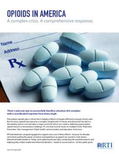 OPIOIDS IN AMERICA  A complex crisis. A comprehensive response. There’s only one way to successfully handle a situation this complex: with a coordinated response from every angle.