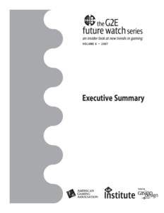 VOLUME 6 • 2007  Executive Summary Global Gaming Expo (G2E) showcases the best and brightest in the gaming industry today. But G2E is about more than