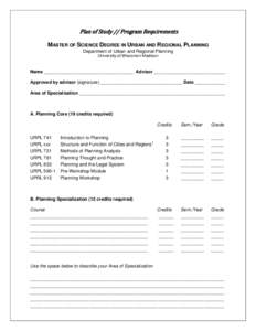 Plan of Study // Program Requirements  MASTER OF SCIENCE DEGREE IN URBAN AND REGIONAL PLANNING Department of Urban and Regional Planning University of Wisconsin-Madison