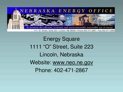 Energy Square 1111 “O” Street, Suite 223 Lincoln, Nebraska Website: www.neo.ne.gov Phone: [removed]