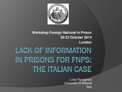 Workshop Foreign National in Prison[removed]October 2014 London Luisa Ravagnani University of Brescia