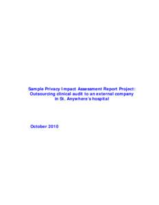 Sample Privacy Impact Assessment Report Project: Outsourcing clinical audit to an external company in St. Anywhere’s hospital October 2010