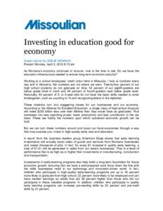 Investing in education good for economy Guest column by LESLIE WOMACK Posted: Monday, April 2, 2012 8:15 am As Montana’s economy continues to recover, now is the time to ask: Do we have the education infrastructure nee