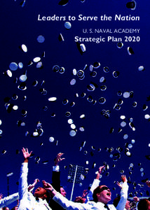 Leaders to Serve the Nation U. S. Naval Academy Roger Miller ©2009  Strategic Plan 2020