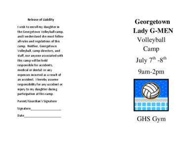 Release of Liability I wish to enroll my daughter in the Georgetown Volleyball camp, and I understand she must follow all rules and regulations of this camp. Neither, Georgetown