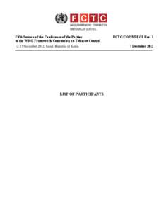 Fifth Session of the Conference of the Parties to the WHO Framework Convention on Tobacco Control[removed]November 2012, Seoul, Republic of Korea LIST OF PARTICIPANTS