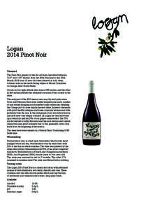 Logan 2014 Pinot Noir Vineyard The Pinot Noir grapes for this dry red were harvested between 12.5° and 13.5° Baumé from the 28th February to the 25th March 2014 from 18 year old vines planted in rich, deep