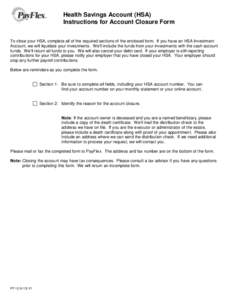 Health Savings Account (HSA) Instructions for Account Closure Form To close your HSA, complete all of the required sections of the enclosed form. If you have an HSA Investment Account, we will liquidate your investments.