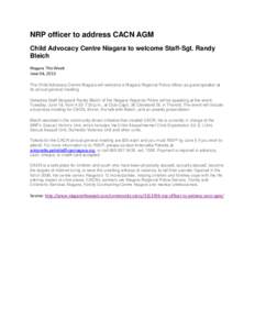 NRP officer to address CACN AGM Child Advocacy Centre Niagara to welcome Staff-Sgt. Randy Bleich Niagara This Week June 04, 2013 The Child Advocacy Centre Niagara will welcome a Niagara Regional Police officer as guest s