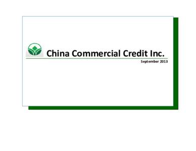 China Commercial Credit Inc. September 2013 April 2013  Fulfilling the Market Need in a Fast Growing Industry