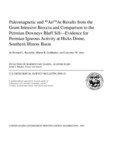 Paleomagnetic and 40Ar/39Ar Results from the Grant Intrusive Breccia and Comparison to the Permian Downeys Bluff Sill—Evidence for Permian Igneous Activity at Hicks Dome, Southern Illinois Basin By Richard L. Reynolds,