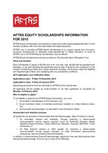 AFTRS EQUITY SCHOLARSHIPS INFORMATION FOR 2015 AFTRS Equity Scholarships are awarded to assist financially disadvantaged Bachelor of Arts (Screen) students with the costs associated with higher education. AFTRS’ aim in