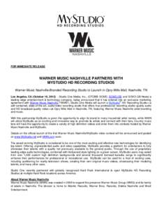 FOR IMMEDIATE RELEASE  WARNER MUSIC NASHVILLE PARTNERS WITH MYSTUDIO HD RECORDING STUDIOS Warner Music Nashville-Branded Recording Studio to Launch in Opry Mills Mall, Nashville, TN Los Angeles, CA (October 16, 2012) -- 