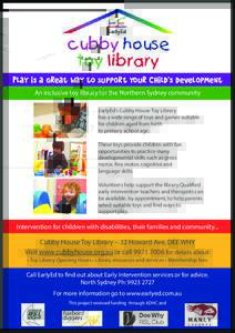 Play is a great way to support your child’s development An inclusive toy library for the Northern Sydney community EarlyEd’s Cubby House Toy Library has a wide range of toys and games suitable for children aged from 