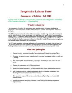 1  Progressive Labour Party Summaries of Policies – Feb 2010 Contents: What we stand for – Core principles – Summaries of selected policies - Short history of the Progressive Labour Party – Membership form.